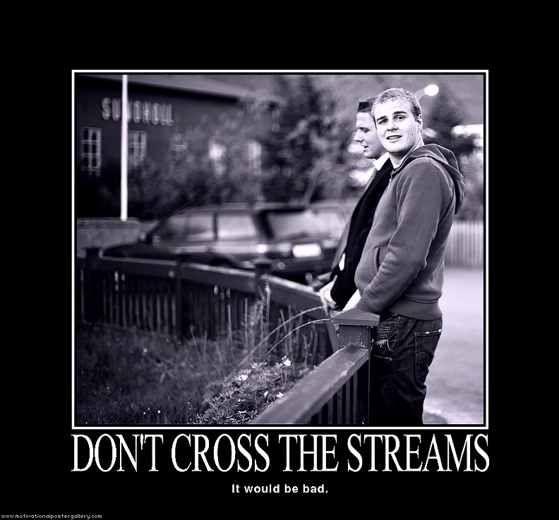 Don't cross the streams