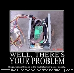 Well, there's your problem Motivational Poster